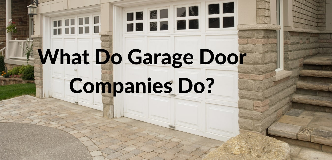 What Do Garage Door Companies Do?