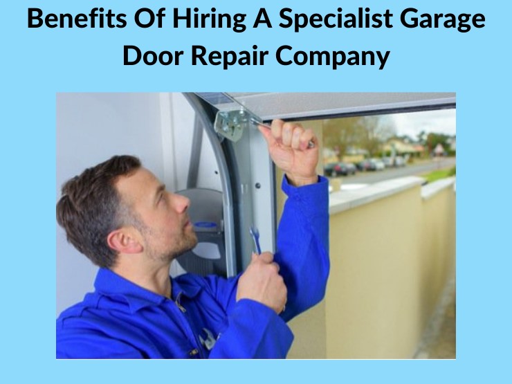 Benefits of Hiring a Specialist Garage Door Repair Company