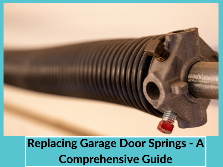 Replacing Garage Door Springs - A Comprehensive Guide